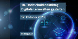 Bild mit Aufschrift 18. Hochschuldidaktiktag – Digitale Lernwelten gestalten 12. Oktober 2023 #hdtag2023